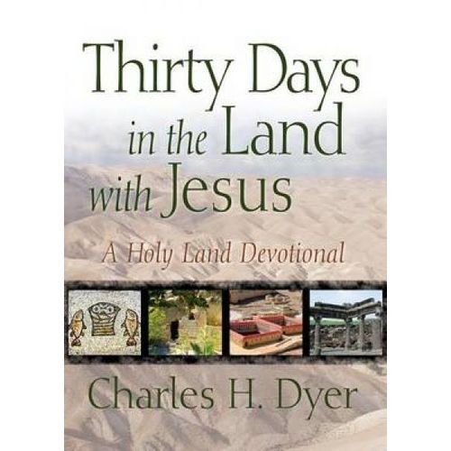 Thirty Days In The Land With Jesus: A Holy Land Devotional