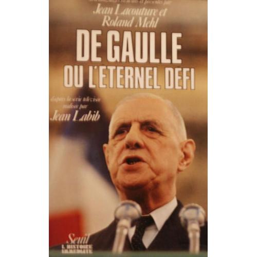De Gaulle Ou L'éternel Défi -56 Témoignages - D'après La Série Télévisée Réalisée Par Jean Labib - Seuil L'histoire Immédiate