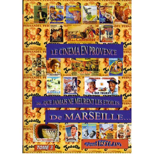 Le Cinema En Provence...Ou Que Jamais Ne Meurent Les Etoiles...De Marseille Tome 3