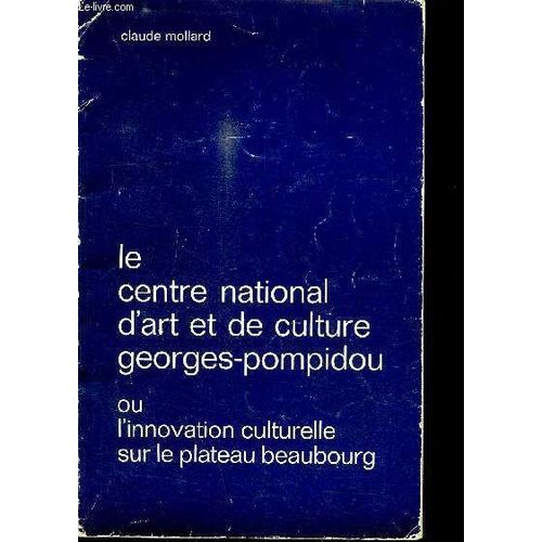 Le Centre National D'art Et De Culture Georges-Pompidou Ou L'innovation Culturelle Sur Le Plateau Beaubourg