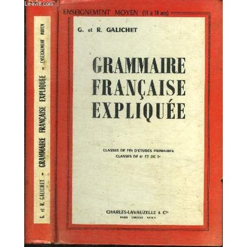 Grammaire Francaise Expliquee - Classes De Fin D'etudes Primaires - Classes De 6e Et 5e