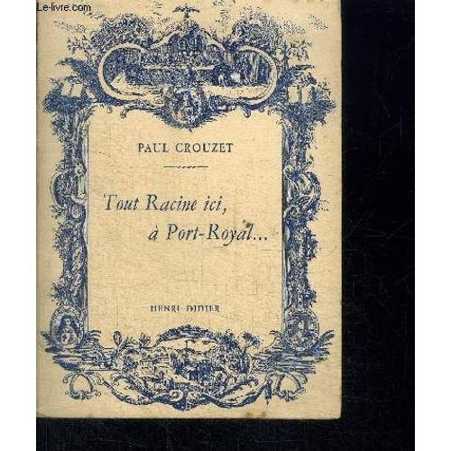 Tout Racine Ici, A Port-Royal... Essai De Guide Litteraire