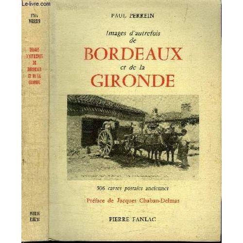 Images D'autrefois De Bordeaux Et De La Gironde - 506 Cartes Postales Anciennes