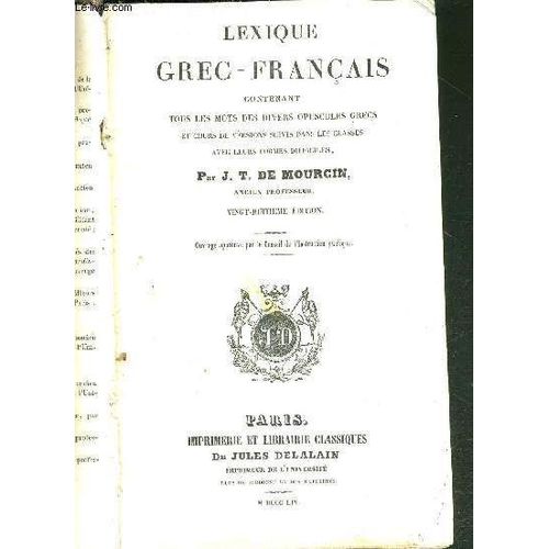Lexique Grec-Francais Contenant Tous Les Mots Des Divers Opuscules Grecs Et Cours De Versions Suivis Dans Les Classes. Avec Leurs Formes Difficiles