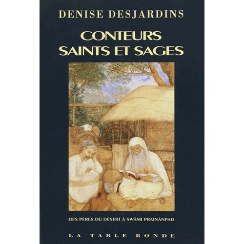 Conteurs Saints Et Sages - Des Pères Du Désert À Swâmi Prajnânpad