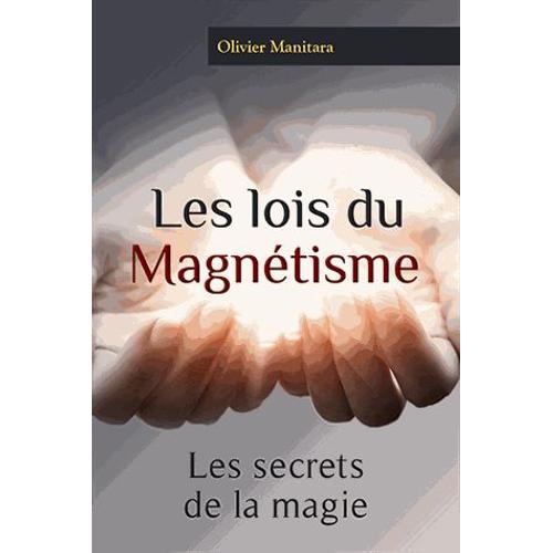 Les Lois Du Magnétisme - Les Secrets De La Magie