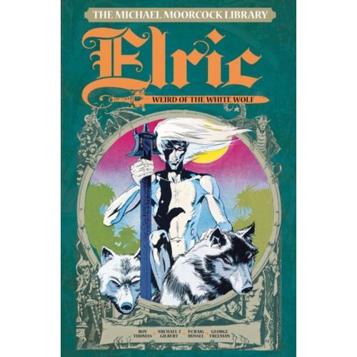 The Michael Moorcock Library Vol. 4: Elric The Weird Of The White Wolf