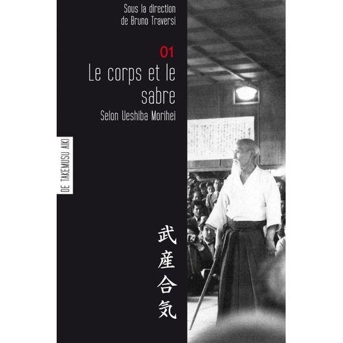 Le Corps Et Le Sabre Selon Ueshiba : Aikido 