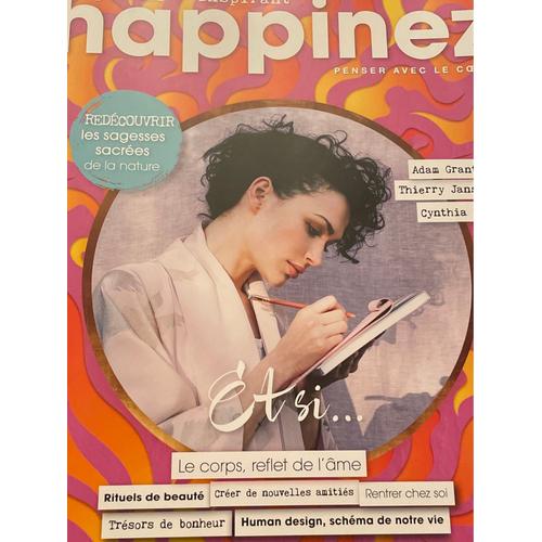 Happinez 80. 2024. Redécouvrir Les Sagesses Sacrées De La Nature. Le Corps, Reflet De L’Âme. Adam Grant. Thierry Janssen. Cynthia Ka.,