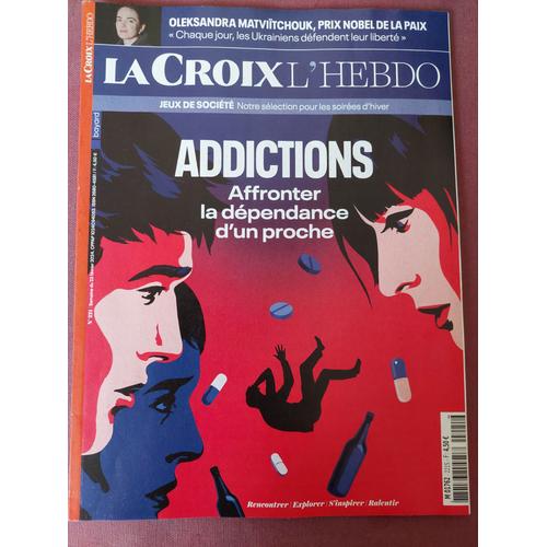 La Croix, N° 221, Addictions, Affronter La Dépendance D 'un Proche