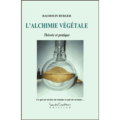 L'alchimie Végétale - Théorie Et Pratique