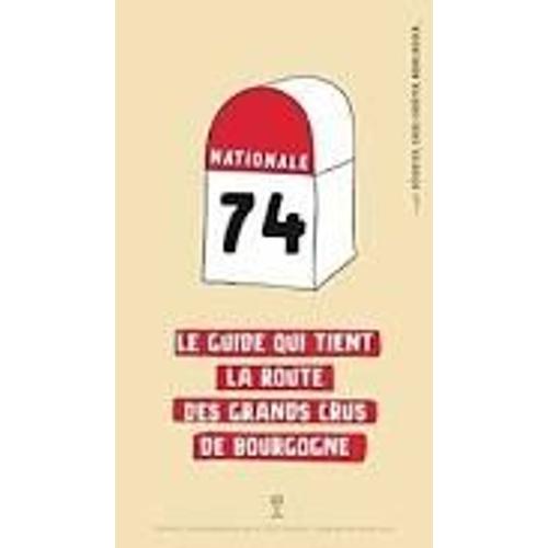 Nationale 74 - Le Guide Qui Tient La Route Des Grands Crus De Bourgogne