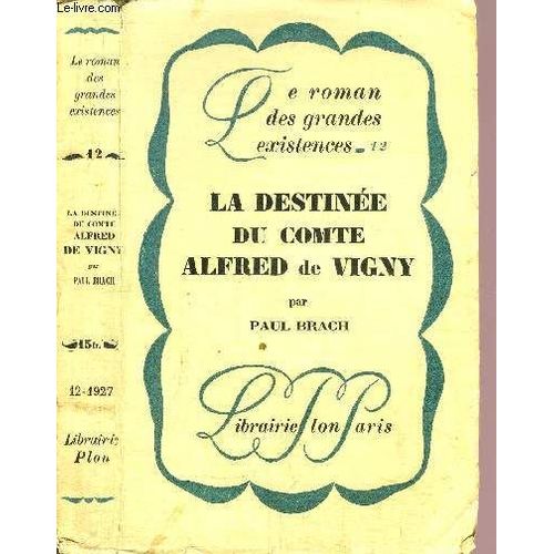 La Destinee Du Comte Alfred De Vigny - Collection Le Roman Des Grandes Existences N°