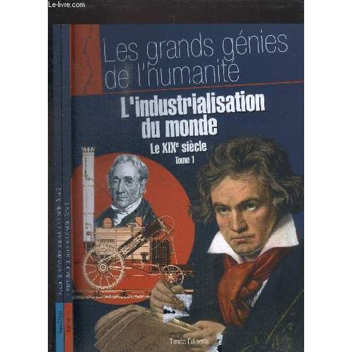 L'industrialisation Du Monde Tome 1 - Au Coeur De La Revolution Industrielle Tome 2 - Le Xixe Siecle / Les Grands Genies De L'humanite