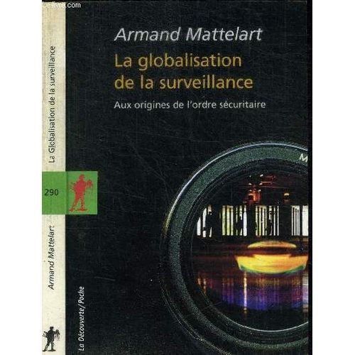 La Globalisation De La Surveillance - Aux Origines De L'ordre Securaitaire