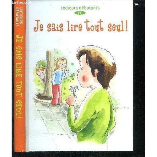 Je Sais Lire Tout Seul ! - Lecteurs Debutants Cp