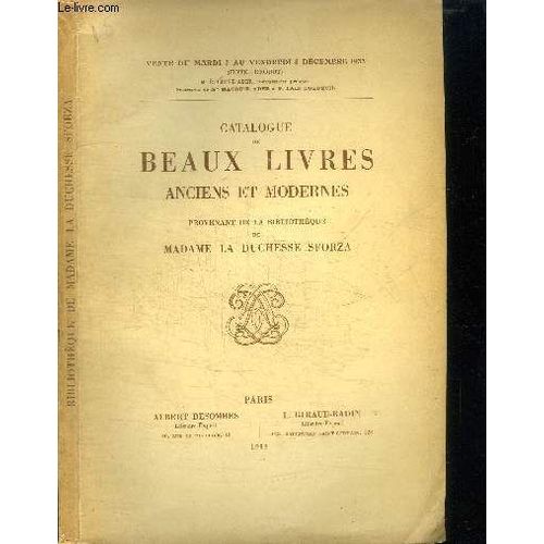 Catalogue De Vente Aux Encheres : Vente Du Mardi 5 Au Vendredi 8 Decembre 1933 - Catalogue De Beaux Livres Anciens Et Modernes Provenant De La Bibliotheque De Madame La Duchesse Sforza