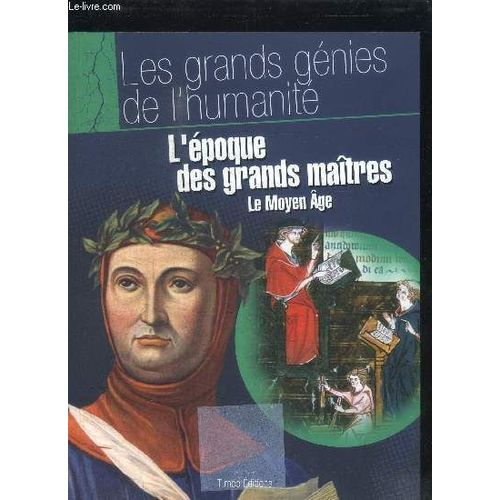 L'epoque Des Grands Maitres - Le Moyen Age / Les Grands Genies De L'humanite
