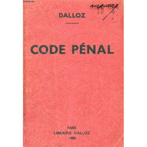 Code Penal, Annoté D'après La Doctrine Et La Jurisprudence, Avec Renvois Aux Publications Dalloz