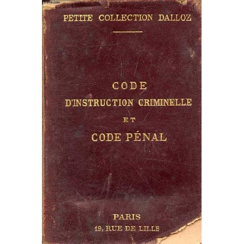 Code D'instruction Criminelle Et Code Penal, Annotés D'après La Doctrine Et La Jurisprudence, Avec Renvois Aux Ouvrages De Mm. Dalloz