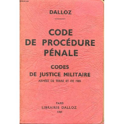 Code De Procedure Penale, Codes De Justice Militaire, Armees De Terre Et De Mer (Annotés D'après La Doctrine Et La Jurisprudence, Avec Renvois Aux Publications Dalloz)