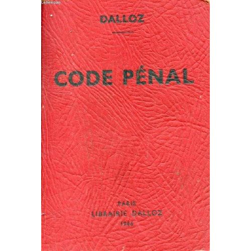 Code Penal, Annoté D'après La Doctrine Et La Jurisprudence, Avec Renvois Aux Publications Dalloz
