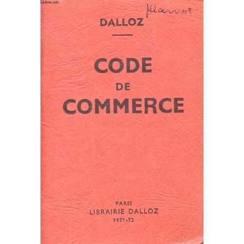 Code De Commerce, Suivi Des Lois Commerciales Et Industrielles, Avec Annotations D'après La Doctrine Et La Jurisprudence, Et Renvois Aux Publications Dalloz