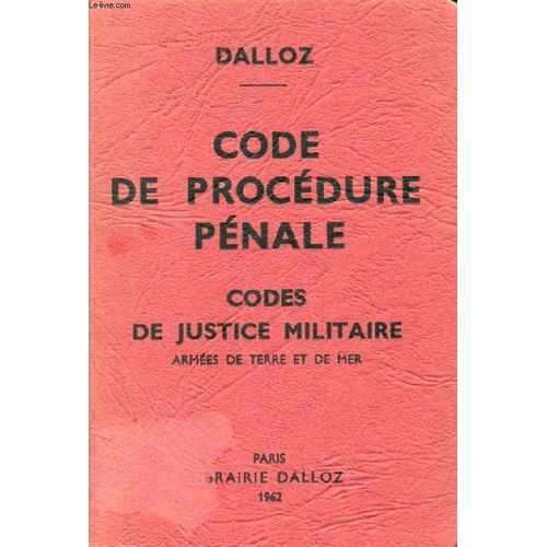 Code De Procedure Penale, Codes De Justice Militaire, Armees De Terre Et De Mer (Annotés D'après La Doctrine Et La Jurisprudence, Avec Renvois Aux Publications Dalloz)