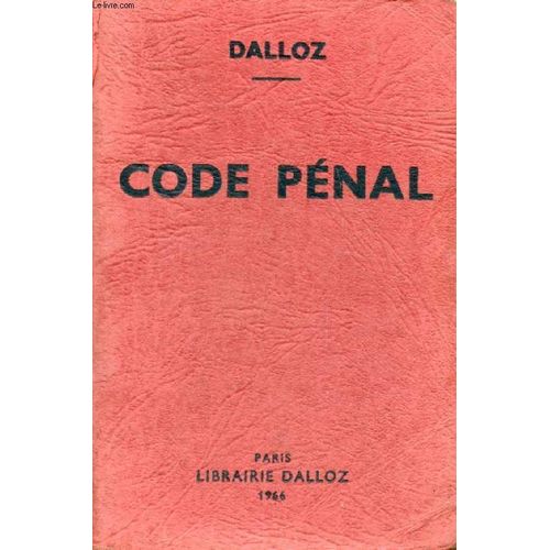 Code Penal, Annoté D'après La Doctrine Et La Jurisprudence, Avec Renvois Aux Publications Dalloz