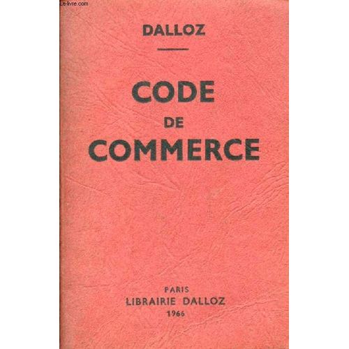 Code De Commerce, Suivi Des Lois Commerciales Et Industrielles, Avec Annotations D'après La Doctrine Et La Jurisprudence, Et Renvois Aux Publications Dalloz
