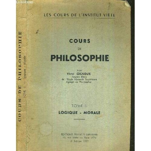 Cours De Philosophie - Tome 2 - Logique - Morale - Les Cours De L'institut Viete