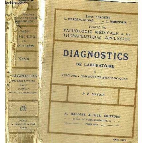 Traite De Pathologie Medicale & De Therapeutique Appliquee - Tome Xxvii - Diagnostics De Laboratoire Ii - Tumeurs - Diagnostics Histologiques