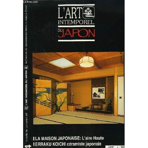 L'art Intemporel Du Japon N°4 : La Maison Japonaise : L'aire Haute. Ikebana, Introduction. Santé : Shiitaké, Champignon Japonais. Le Principe Yin Yang. Jardins Du Japon : Le Jardin Du ...