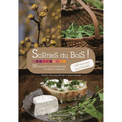 Sorties Du Bois ! - 50 Plantes De Nos Régions À Cueillir Et Déguster !