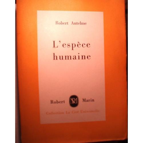 Robert Antelme, L'espèce Humaine, Robert Marin, Collection La Cité Universelle, Copyright By Editions De La Cité Universelle, 1947, In-8 (19,5 X 14 Cm), 434 Pages.