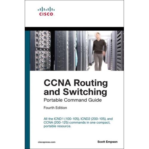 Ccna Routing And Switching Portable Command Guide (Icnd1 100-105, Icnd2 200-105, And Ccna 200-125)