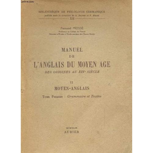 Manuel De L'anglais Du Moyen Age. Des Origines Au Xiv Eme Siecle. Ii Moyen-Anglais. Tome Premier: Grammaire Et Textes