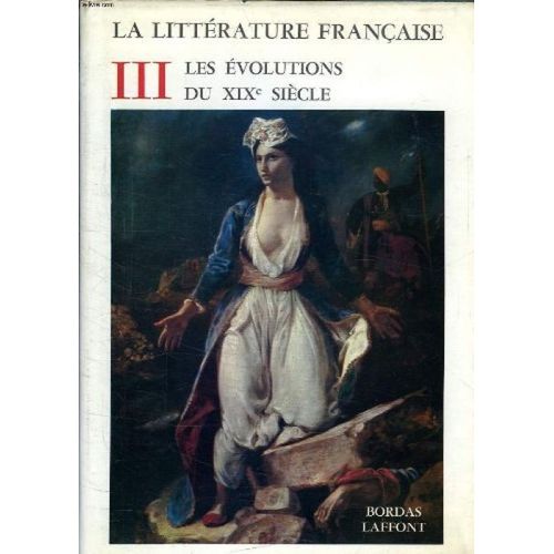 La Litterature Francaise, Tome 3, Les Evolutions Du Xixe Siecle