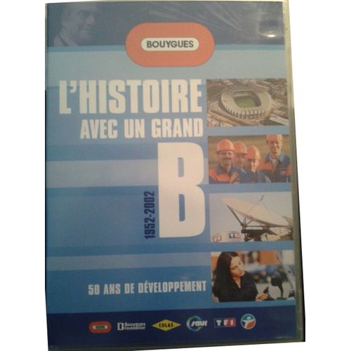 L'histoire Avec Un Grand B  - 50 Ans De Développement Bouygues