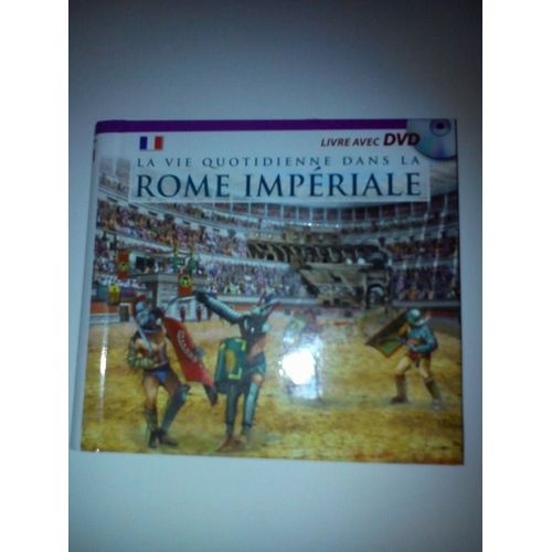 La Vie Quotidienne Dans A Rome Impériale