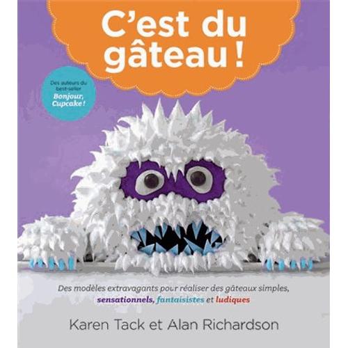 C'est Du Gâteau ! - Des Modèles Extravagants Pour Réaliser Des Gâteaux Simples, Sensationnels, Fantaisistes Et Ludiques