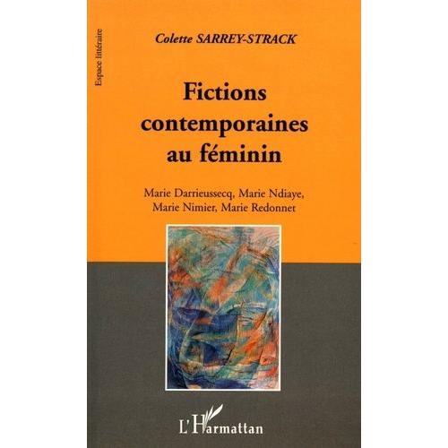 Fictions Contemporaines Au Féminin - Marie Darrieussecq, Marie Ndiaye, Marie Nimier, Marie Redonnet