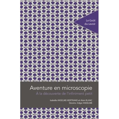 Aventure En Microscopie - A La Découverte De L'infiniment Petit