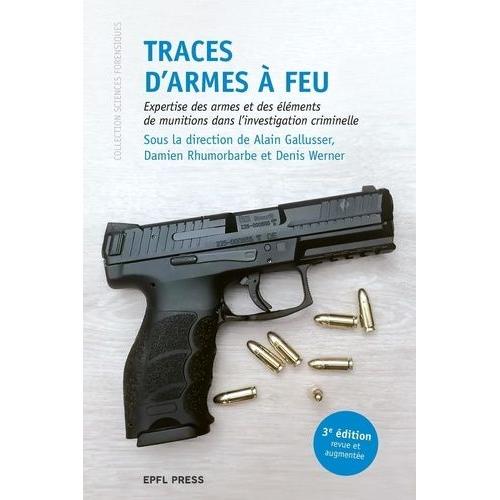Traces D'armes À Feu - Expertise Des Armes Et Des Éléments De Munitions Dans L'investigation Criminelle