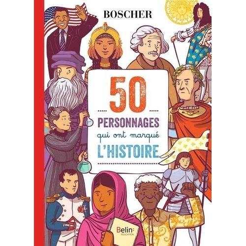 50 Personnages Qui Ont Marqué L'histoire