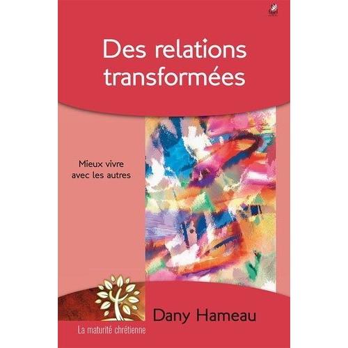 Des Relations Transformées - Mieux Vivre Avec Les Autres