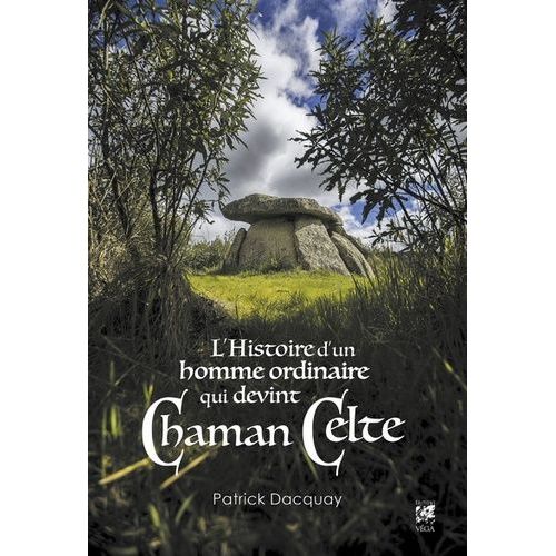 La Véritable Histoire D'un Homme Ordinaire Qui Devint Chaman Celte
