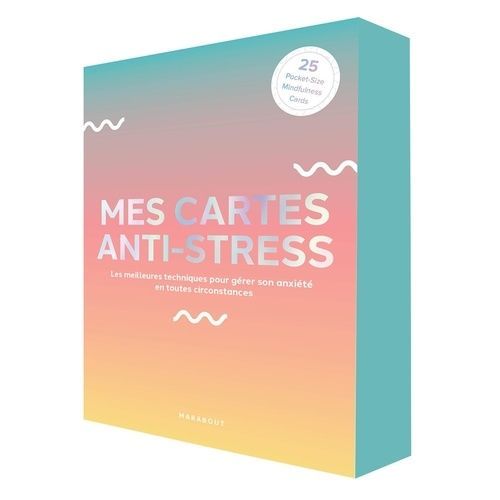 Mes Cartes Anti-Stress - Les Meilleures Techniques Pour Gérer Son Anxiété En Toutes Circonstances