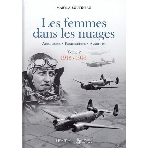Les Femmes Dans Les Nuages - Tome 2, 1918-1945 - Aéronautiques - Parachutistes - Aviatrices