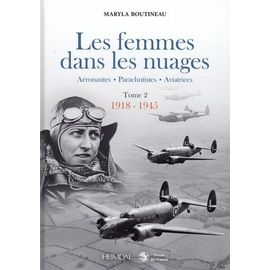 Les Femmes Dans Les Nuages - Tome 2, 1918-1945 - Aéronautiques - Parachutistes - Aviatrices